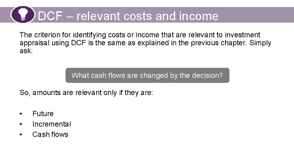 DCF – relevant costs and income The criterion for identifying costs or income that