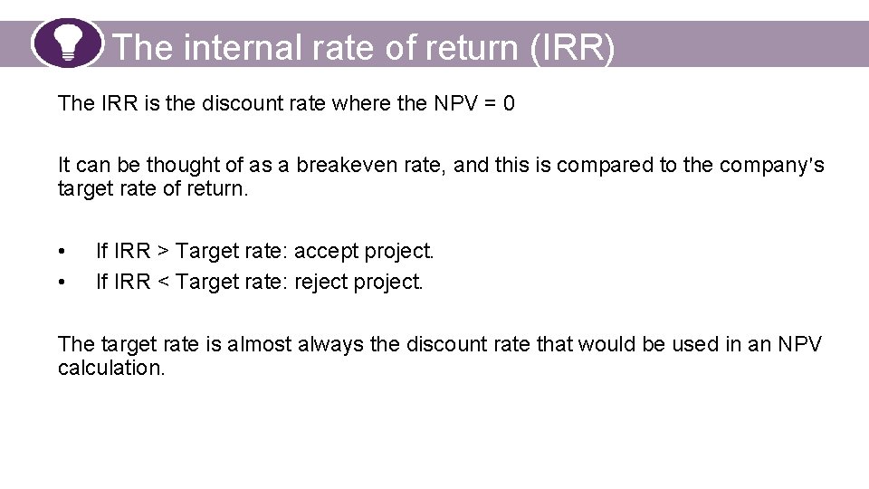 The internal rate of return (IRR) The IRR is the discount rate where the