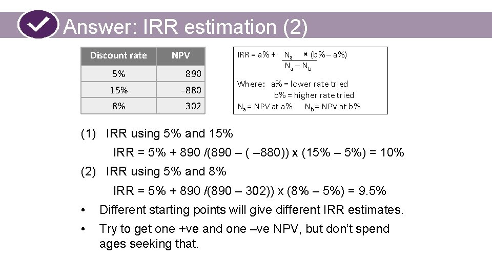 Answer: IRR estimation (2) Discount rate NPV 5% 890 15% – 880 8% 302