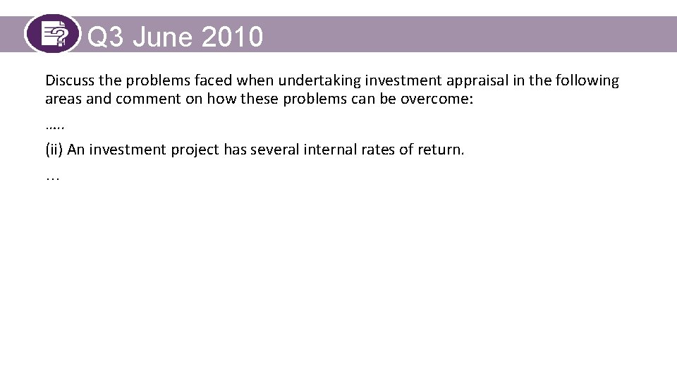 Q 3 June 2010 Discuss the problems faced when undertaking investment appraisal in the