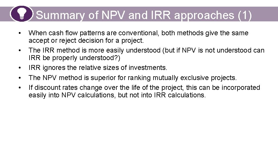 Summary of NPV and IRR approaches (1) • • • When cash flow patterns