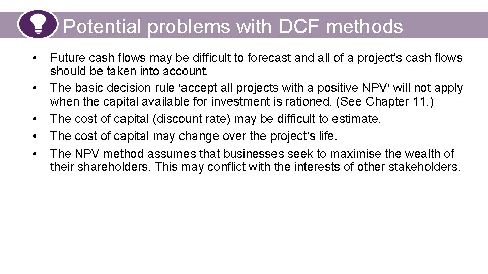 Potential problems with DCF methods • • • Future cash flows may be difficult