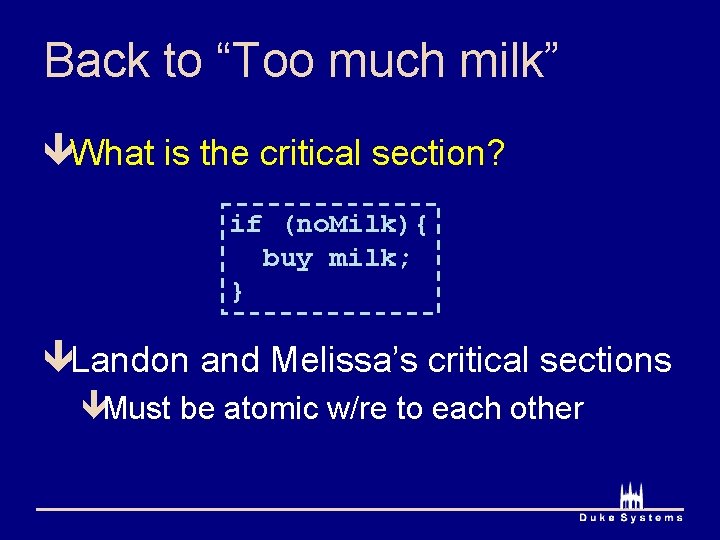 Back to “Too much milk” êWhat is the critical section? if (no. Milk){ buy