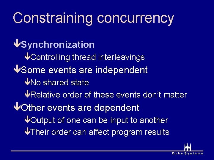 Constraining concurrency êSynchronization êControlling thread interleavings êSome events are independent êNo shared state êRelative