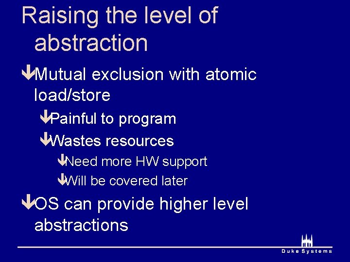 Raising the level of abstraction êMutual exclusion with atomic load/store êPainful to program êWastes