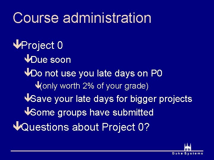 Course administration êProject 0 êDue soon êDo not use you late days on P