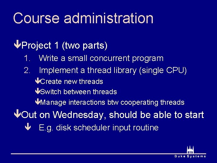 Course administration êProject 1 (two parts) 1. Write a small concurrent program 2. Implement