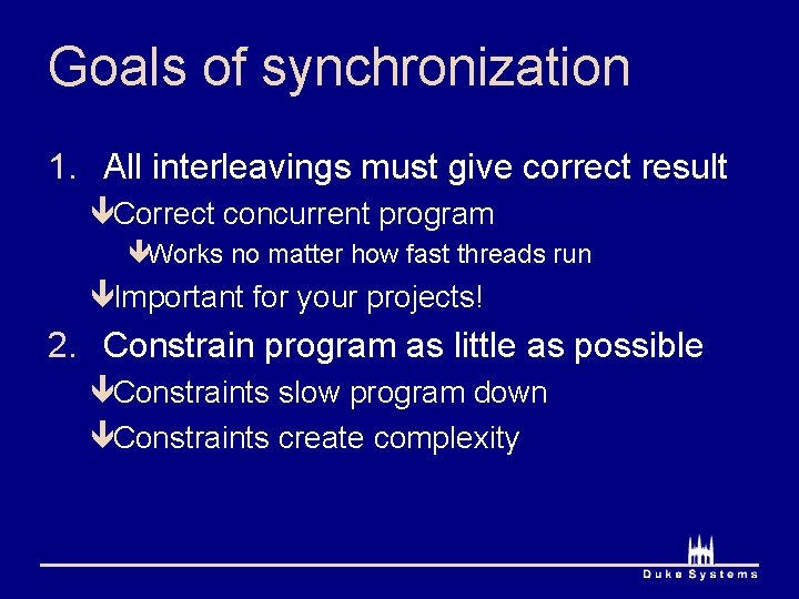 Goals of synchronization 1. All interleavings must give correct result êCorrect concurrent program êWorks