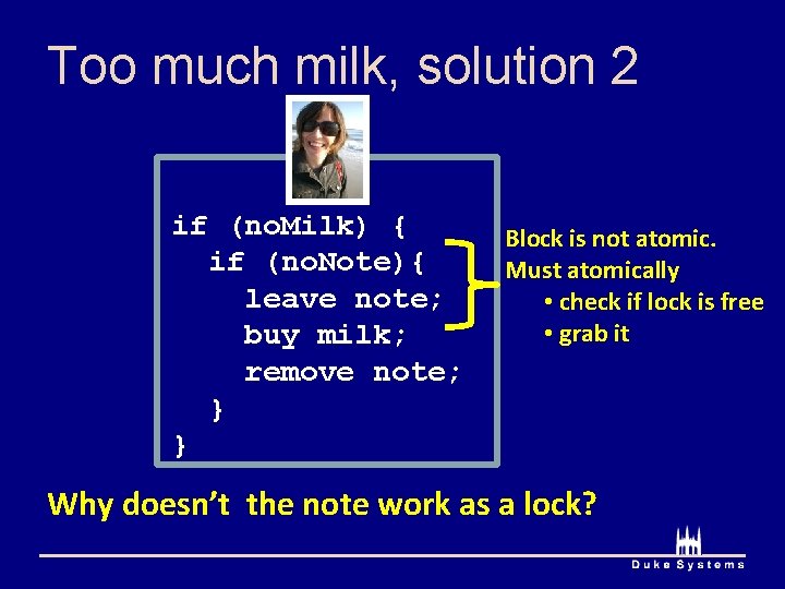 Too much milk, solution 2 if (no. Milk) { if (no. Note){ leave note;