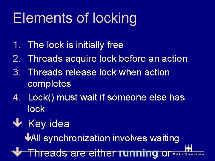 Elements of locking 1. The lock is initially free 2. Threads acquire lock before