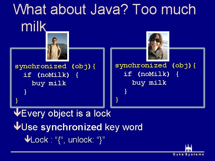 What about Java? Too much milk synchronized (obj){ if (no. Milk) { buy milk