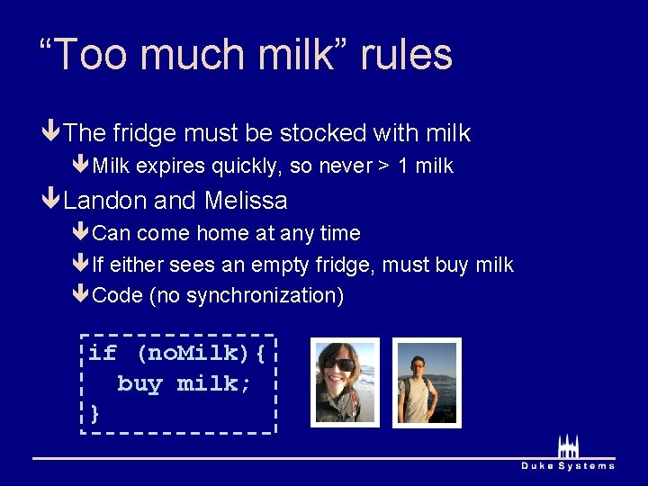 “Too much milk” rules ê The fridge must be stocked with milk êMilk expires
