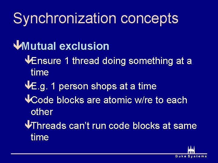 Synchronization concepts êMutual exclusion êEnsure 1 thread doing something at a time êE. g.