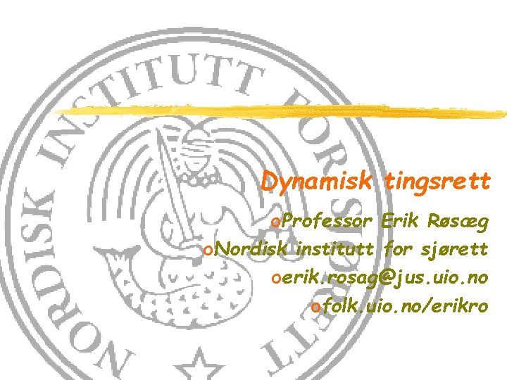Dynamisk tingsrett o. Professor Erik Røsæg o. Nordisk institutt for sjørett oerik. rosag@jus. uio.