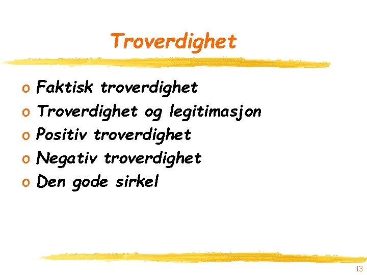 Troverdighet o o o Faktisk troverdighet Troverdighet og legitimasjon Positiv troverdighet Negativ troverdighet Den