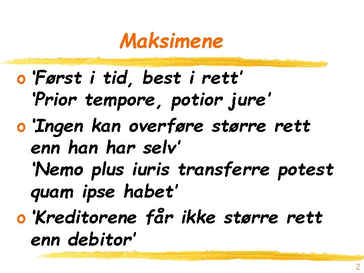 Maksimene o ‘Først i tid, best i rett’ ‘Prior tempore, potior jure’ o ‘Ingen