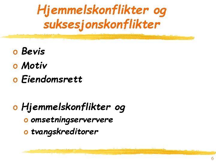 Hjemmelskonflikter og suksesjonskonflikter o Bevis o Motiv o Eiendomsrett o Hjemmelskonflikter og o omsetningserververe