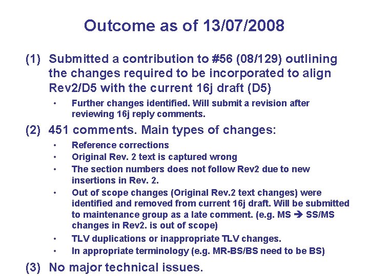 Outcome as of 13/07/2008 (1) Submitted a contribution to #56 (08/129) outlining the changes