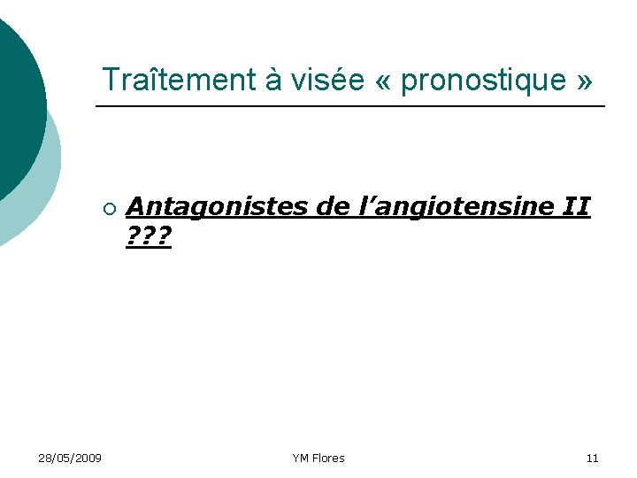 Traîtement à visée « pronostique » ¡ 28/05/2009 Antagonistes de l’angiotensine II ? ?