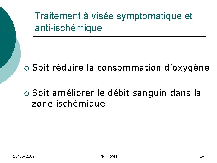 Traitement à visée symptomatique et anti-ischémique ¡ ¡ Soit réduire la consommation d’oxygène Soit