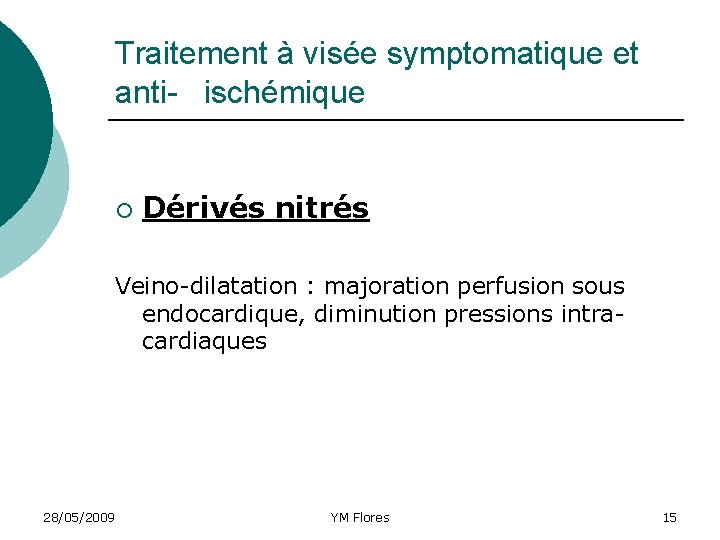 Traitement à visée symptomatique et anti- ischémique ¡ Dérivés nitrés Veino-dilatation : majoration perfusion