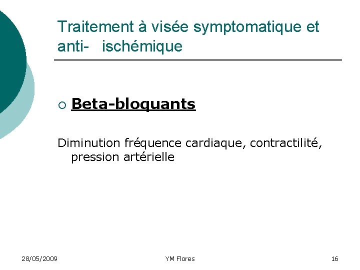 Traitement à visée symptomatique et anti- ischémique ¡ Beta-bloquants Diminution fréquence cardiaque, contractilité, pression