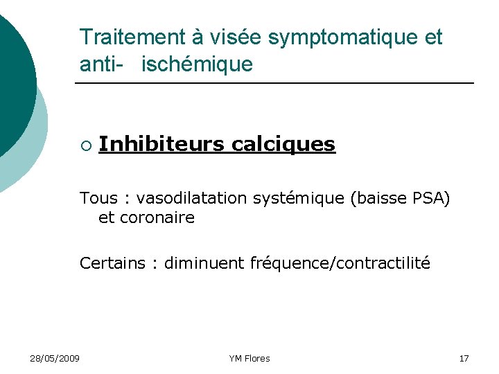 Traitement à visée symptomatique et anti- ischémique ¡ Inhibiteurs calciques Tous : vasodilatation systémique