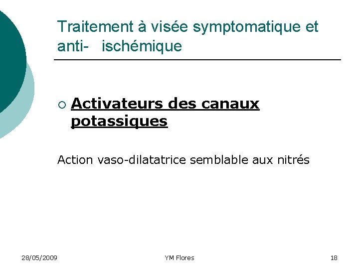 Traitement à visée symptomatique et anti- ischémique ¡ Activateurs des canaux potassiques Action vaso-dilatatrice