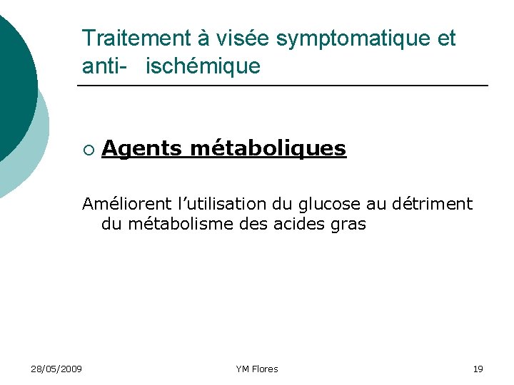 Traitement à visée symptomatique et anti- ischémique ¡ Agents métaboliques Améliorent l’utilisation du glucose