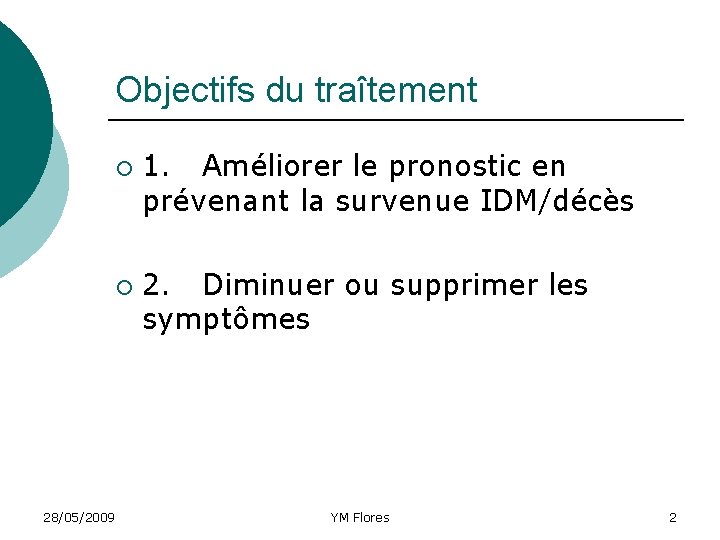 Objectifs du traîtement ¡ ¡ 28/05/2009 1. Améliorer le pronostic en prévenant la survenue