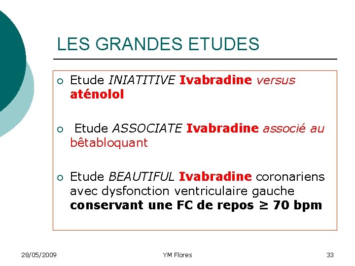 LES GRANDES ETUDES 28/05/2009 ¡ Etude INIATITIVE Ivabradine versus aténolol ¡ Etude ASSOCIATE Ivabradine