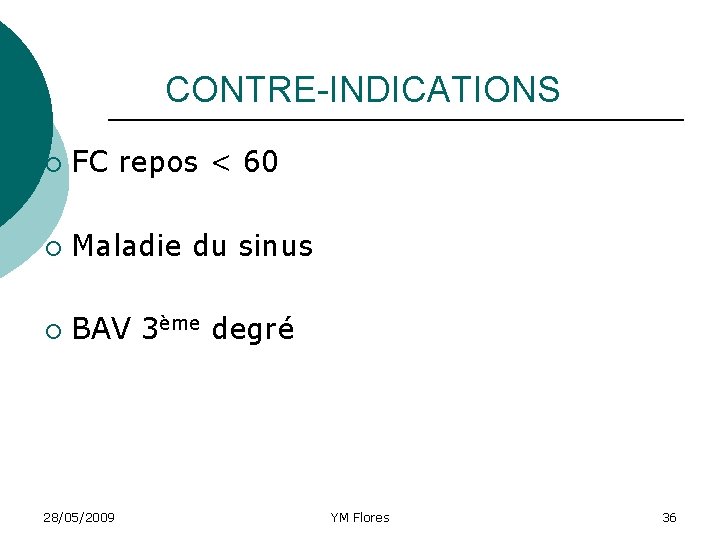 CONTRE-INDICATIONS ¡ FC repos < 60 ¡ Maladie du sinus ¡ BAV 3ème degré