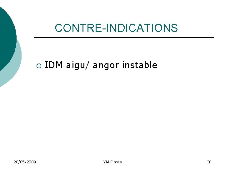 CONTRE-INDICATIONS ¡ 28/05/2009 IDM aigu/ angor instable YM Flores 38 