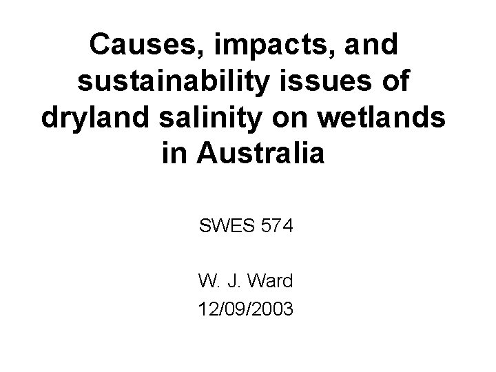 Causes, impacts, and sustainability issues of dryland salinity on wetlands in Australia SWES 574