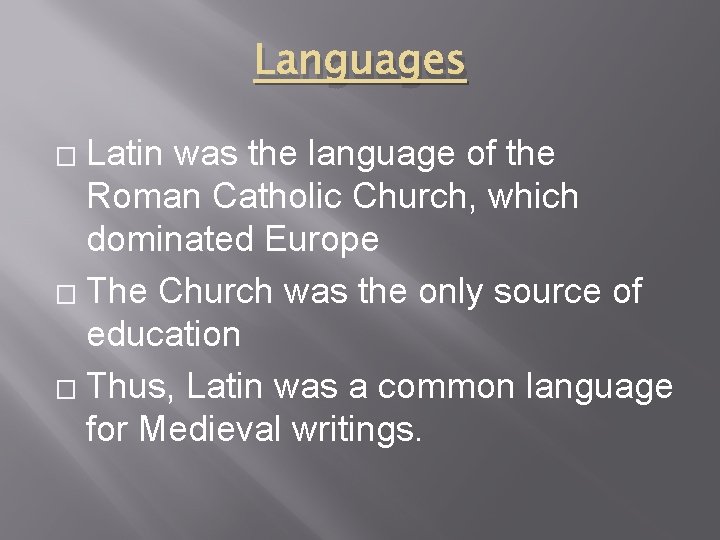 Languages Latin was the language of the Roman Catholic Church, which dominated Europe �