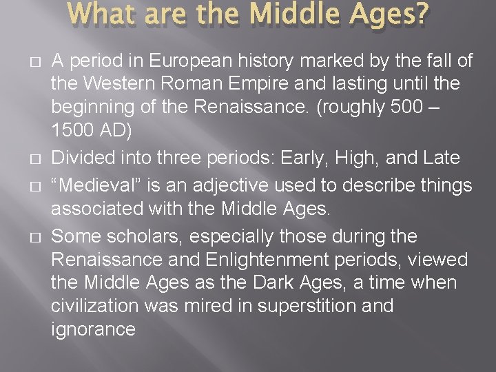 What are the Middle Ages? � � A period in European history marked by