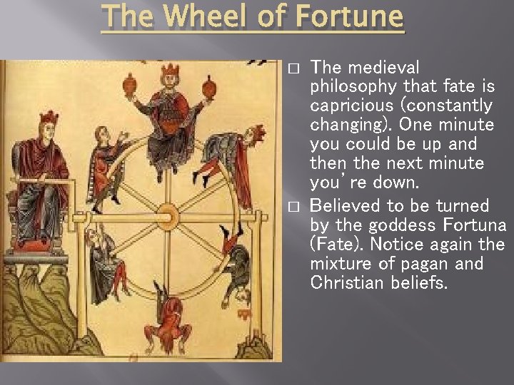 The Wheel of Fortune � � The medieval philosophy that fate is capricious (constantly