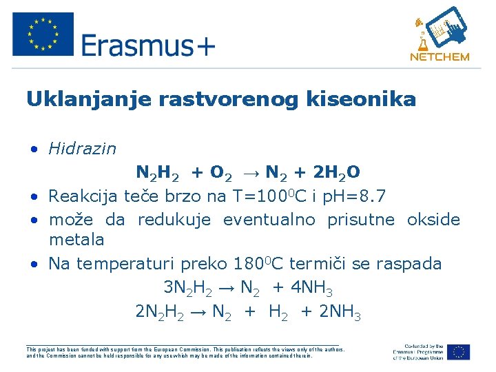 Uklanjanje rastvorenog kiseonika • Hidrazin N 2 H 2 + O 2 → N