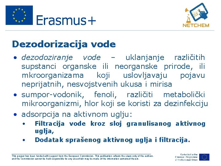 Dezodorizacija vode • dezodoziranje vode – uklanjanje različitih supstanci organske ili neorganske prirode, ili