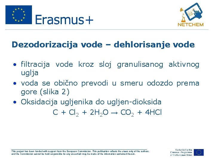 Dezodorizacija vode – dehlorisanje vode • filtracija vode kroz sloj granulisanog aktivnog uglja •