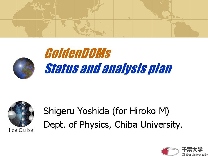 Golden. DOMs Status and analysis plan Shigeru Yoshida (for Hiroko M) Dept. of Physics,