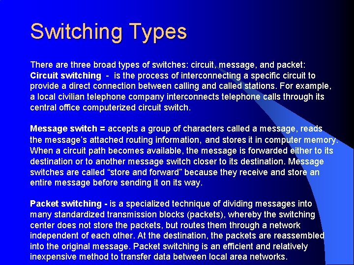 Switching Types There are three broad types of switches: circuit, message, and packet: Circuit