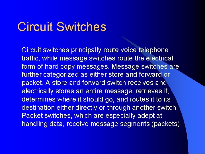 Circuit Switches Circuit switches principally route voice telephone traffic, while message switches route the