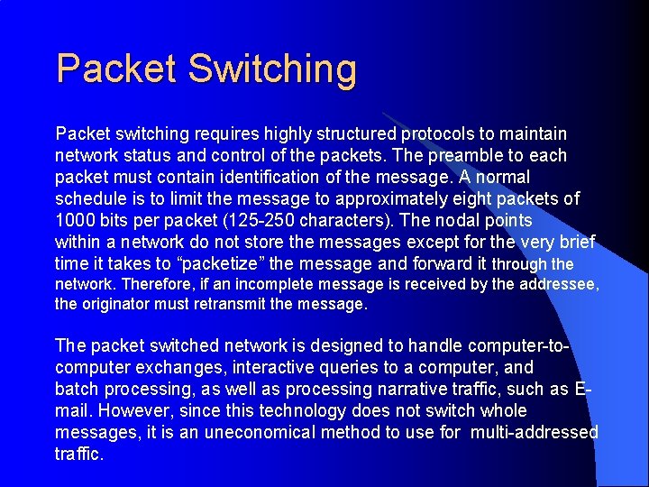 Packet Switching Packet switching requires highly structured protocols to maintain network status and control