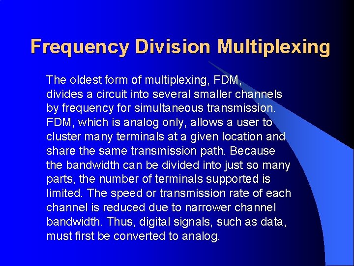 Frequency Division Multiplexing The oldest form of multiplexing, FDM, divides a circuit into several