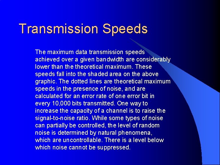 Transmission Speeds The maximum data transmission speeds achieved over a given bandwidth are considerably