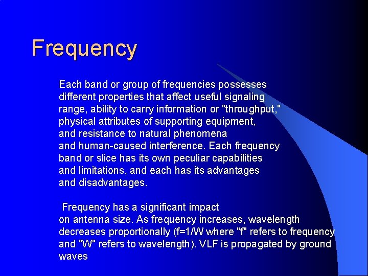 Frequency Each band or group of frequencies possesses different properties that affect useful signaling