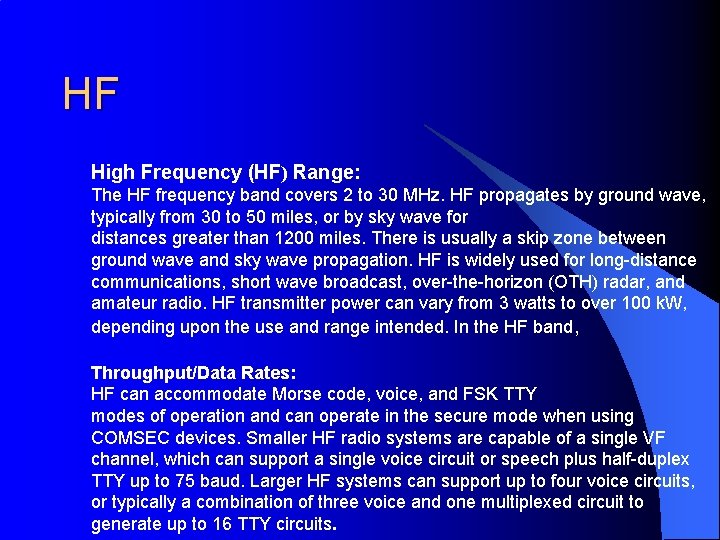 HF High Frequency (HF) Range: The HF frequency band covers 2 to 30 MHz.