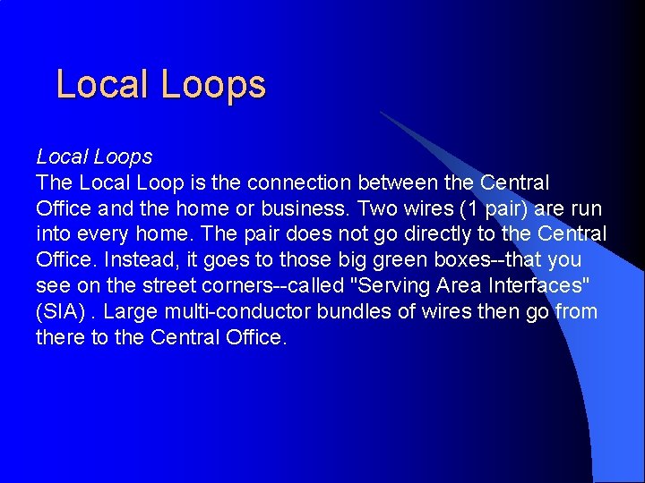 Local Loops The Local Loop is the connection between the Central Office and the