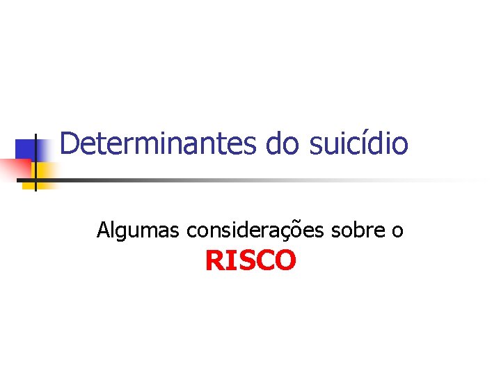 Determinantes do suicídio Algumas considerações sobre o RISCO 